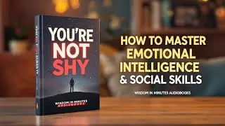 You're Not Shy: Master Emotional Intelligence & Social Confidence | Full Audiobook
