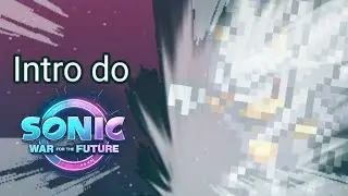 Intro do Sonic War For The Future atualizada. Nome da musica original na descri&ccedil;&atilde;o.