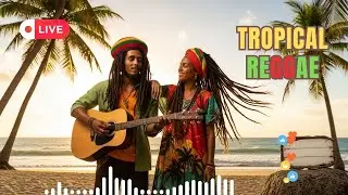 Best Tropical Reggae 🌴 12 Hours Live | Island Chill Music