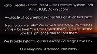 Ecom Talent - The Creative Systems That Print $100K/Day in Ecom by karlo creates