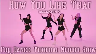 BLACKPINK-HOW YOU LIKE THAT FULL DANCE TUTORIAL MIRROR SLOW 