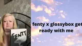 Fenty x glossybox get ready with me