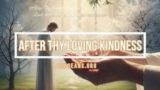 🔴 AFTER THY LOVING KINDNESS (with Lyrics) Beroeans.org
