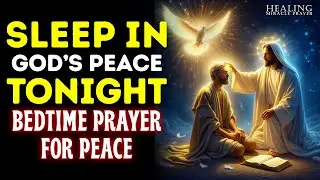 Sleep in God&rsquo;s Peace Tonight | Bedtime Prayer for Peace, Healing & Protection | Bedtime Prayer