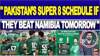 Pakistan&rsquo;s Super 8 Schedule If They Beat Namibia Tomorrow | World Cup 2026