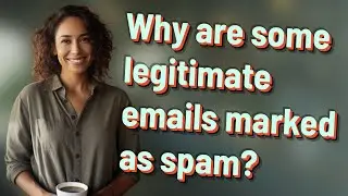Why are some legitimate emails marked as spam?