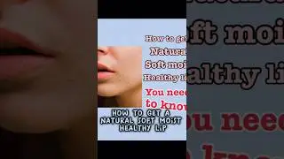 How to get natural soft moist and healthy lips?You need to know!#beauty#healthy#shorts