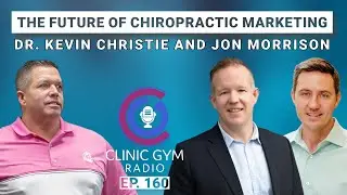 Marketing Magic with Dr. Kevin Christie & Jon Morrison | Clinic Gym Radio Ep. 160