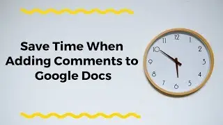 A Good Way to Save Time When Adding Comments to Google Docs