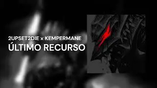 2UPSET2DIE x KEMPERMANE - &Uacute;LTIMO RECURSO