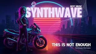 Synthwave Trailer Remix | This Is Not Enough • Pop Rock - Electropop • Nostalgic-Triumphant