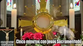 CINCO MINUTOS CON JESÚS SACRAMENTADO  Miércoles 31 de Diciembre de 2025