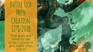 Battle Tech Mech Creation 12/8/2018