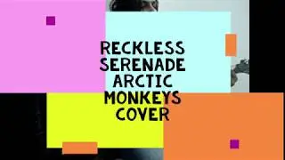 Reckless Serenade Arctic Monkeys (Cover) by Mostafa Didar