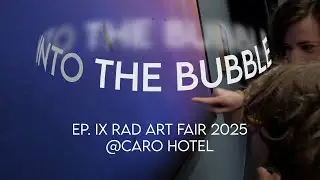 INTO THE BUBBLE ep. 9 RAD FAIR 2025