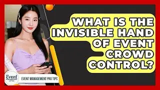 What Is The Invisible Hand Of Event Crowd Control? - Event Management Pro Tips