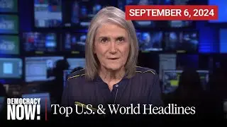 Top U.S. & World Headlines &mdash; September 6, 2024
