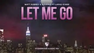 Matt Aubrey & Holevar ft LaRae Starr - Let Me Go (StoneBridge Classic Mix) Full Version HD