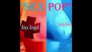 Alex Angel feat. Lady Gala - Sex Pop (Official Audio)