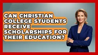 Can Christian College Students Receive Scholarships for Their Education?