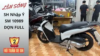 L&ecirc;n s&oacute;ng em Sh nhập &Yacute; sm 10989 dọn full new bản sao xe th&ugrave;ng 158 củ | VŨ TUẤN XE SH