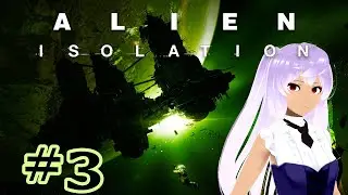 【Alien Isolation | #3】They mostly come out at night, mostly.