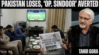 Pakistan Loses, 'Operation Sindoor' Averted-Pakistan loses the chance of Hyper Patriotism-TahirGora