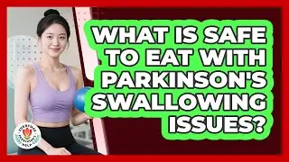 What Is Safe To Eat With Parkinson's Swallowing Issues?
