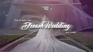 Straight from the Expert: How to turn your dream wedding into reality (Part 2)