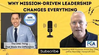 Why Mission-Driven Leadership Changes Everything |Game Changers: Jeffrey Reynolds, CEO, FCA