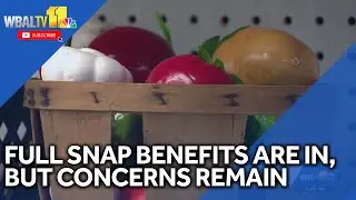 Full SNAP benefits are in, but concerns still linger; Here's why