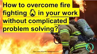 How to overcome fire fighting in your work without complicated problem solving