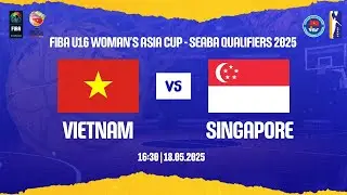 LIVESTREAM | VIETNAM - SINGAPORE | FIBA U16 WOMEN'S ASIA CUP SEABA QUALIFIERS VIETNAM 2025