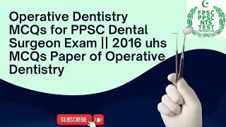 Operative Dentistry MCQs for PPSC Dental Surgeon Exam || 2016 uhs MCQs Paper of Operative Dentistry