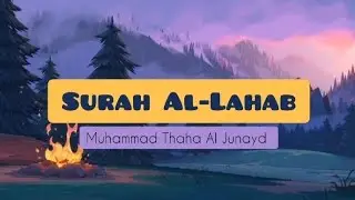 Surah Al-Lahab | Muhammad Thaha Al Junayd