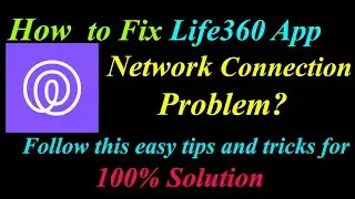 How to Fix Life360 App Network Connection Problem in Android & Ios|Life360 Internet Connection Error
