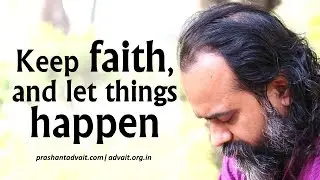 Keep faith, and let things happen || Acharya Prashant, with youth (2013)