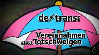 Everything&lsquo;s trans! - Wie Detrans zur&uuml;ck unter den Regenbogen gezerrt wird