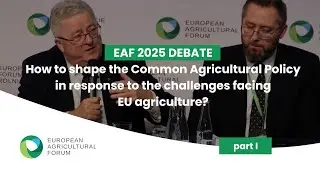 EAF 2025 DEBATE: How to shape the Common Agricultural Policy in response to the challenges?