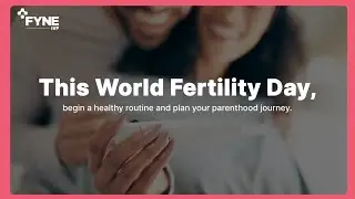 This World Fertility Day, Plan Your Parenthood Journey | Fyne IVF