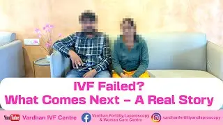IVF Failed? What Comes Next &ndash; A Real Story | Vardhan IVF Centre Bengaluru