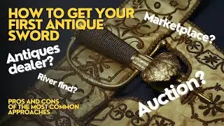 Want to buy an antique sword, but don't know how? A beginner's guide to starting your own collection
