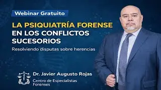 La psiquiatr&iacute;a forense en los conflictos sucesorios. Webinar. Dr Javier Augusto Rojas