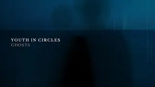 Youth In Circles - Ghosts (Lyric Video)