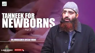 ◆ Tahneek for Newborns - Part 2 ◆ Dr.Mubashir Ahsan Wani ◆Al Huda Kashmir Production