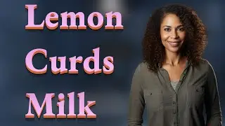 Why Does Acidic Lemon Juice Make Milk Curdle So Fast?