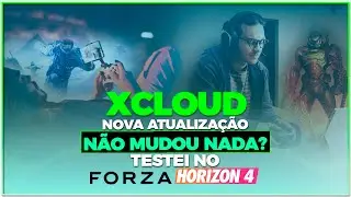 XCLOUD - NOVA ATUALIZA&Ccedil;&Atilde;O N&Atilde;O MUDOU NADA? - TESTEI NO FORZA HORIZON 4 - VEJA OQUE ACONTECEU