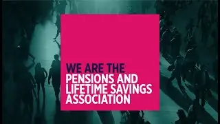 We are the Pensions and Lifetime Savings Association