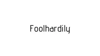 How to pronounce Foolhardily / Foolhardily pronunciation
