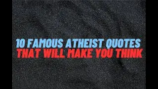10 Famous Atheist Quotes That Will Make You Think